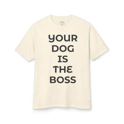 "Your Dog Is The Boss"  T‑Shirt